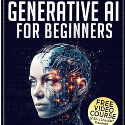 Artificial Intelligence & Generative AI for Beginners: The Complete Guide (Generative AI & Chat GPT Mastery Series Book 2) 